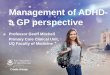 Management of ADHD- a GP perspective...GP understanding of ADHD management For Bec, 1. Exclude other potential causes –hearing, vision, sleep deprivation, depression, abuse, etc