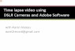 Time lapse video using DSLR Cameras and Adobe …Time lapse video using DSLR Cameras and Adobe Software with Aaron Vezeau want2record@gmail.com Good afternoon. My name is Aaron Vezeau