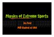Physics of Extreme Sports - jesford.github.iojesford.github.io/materials/extremesports_slides.pdf · Physics of Extreme Sports Jes Ford PhD Student at UBC. ... •“Projectile Motion”