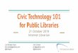 for Public Libraries Civic Technology 101 Internet Librarian 21 Libraries are de facto community centers,