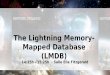 The Lightning Memory- Mapped Database (LMDB) · •GNU compiler toolchain, ... Background Features API Overview Internals Special Features Results. Background API Inspired by Berkeley