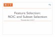 Feature Selection: ROC and Subset SelectionPart2).pdf · Scalar Feature Selection Procedure: 1. Compute class separability criterion for each feature • e.g. ROC, FDR, or divergence