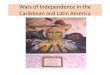 Wars of Independence in the Caribbean and Latin America...The Wars of Independence in Latin America (1804-1824) Causes: 1. Criollo dissatisfaction: passed over for the best government