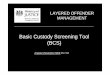 Basic Custody Screening Tool (BCS) - EXOCoP · 2010-08-11 · Sentenced to less than 12 months but more than 6 weeks in custody BCS completed by HMPS (Initial Assessment) BCS Review