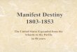 Manifest Destiny 1803-1853 - johnston.k12.nc.us...Manifest Destiny • A belief shared by many Americans in the mid 1800s that the United States should expand across the continent