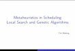 Metaheuristics in Scheduling Local Search and Genetic Algorithms · 2010-06-25 · Iterative Improvement For a local search approach, the simplest choice is to always take a neighboring