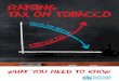 RAISING TAX ON TOBACCO - WHO€¦ · Raising taxes on tobacco saves lives Increasing the price of tobacco through higher tobacco tax reduces the affordability of tobacco products,