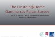 The Einstein@Home Gamma-ray Pulsar Survey4 yr 1 10 6 yr 1 10 8 yr Radio Pulsar LAT-discovered Pulsar Gamma-ray Pulsar Latest E@H Search: • 118 unidentiﬁed pulsar-like 3FGL sources