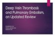 Deep Vein Thrombosis and Pulmonary Embolism, an Updated …u A deep vein thrombus (DVT) can “grow up” to become a pulmonary embolism (PE), but is part of the same spectrum of venous