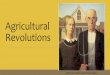 Agricultural Revolutions - Weebly€¦ · The Green Revolution (Modern Agriculture) By the 1970s, the collection of new agricultural techniques was called the Green Revolution, which