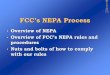 FCC’s NEPA Process · 2015-05-12 · NEPA (42 U.S.C. 4321-4335 ) •Requires agencies to consider and disclose the environmental effects of their actions to improve decision-making