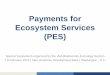 Payments for Ecosystem Services (PES) · Mechanism, Ecuador Yasuni ITT Trust Fund National, e.g. Agri-environment schemes (tend to be Government-financed) Catchment, e.g. downstream