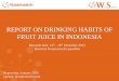 REPORT ON DRINKING HABITS OF FRUIT JUICE IN INDONESIA · Report date: January 2013 Creator: Nusaresearch team REPORT ON DRINKING HABITS OF FRUIT JUICE IN INDONESIA Research time: