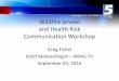 Wildfire Smoke and Health Risk Communication Workshop · 2017-05-11 · tornado warnings •perceived as most dangerous and imminent •high false alarm ratio •cry wolf syndrome