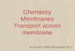 Chemistry Membranes Transport across membrane · Peptides = oligopeptide (oligo = "few") formed from small number of amino acids (3-40), dipeptide, tripeptide, nonapeptide Proteins