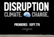 SYNOPSIS - Disruption: Climate. Change.watchdisruption.com/files/2014/09/DISRUPTION_EPK_SEPTEMBER.pdfCollapse of Western Civilization: A View from the Future and Merchants of Doubt,