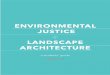 ENVIRONMENTAL JUSTICE LANDSCAPE ARCHITECTURE...2. Use the Studio Workbook Pages to help you incorporate these topics into your studio project. 3. Find case studies for each step of