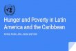 America and the Caribbean Hunger and Poverty in …...Hunger vs. Poverty Hunger: the lack of nutrition and food Poverty: the state of having little or no money, goods, or means of