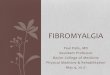 FIBROMYALGIA - Baylor College of Medicine• Fibromyalgia is a common cause of chronic widespread musculoskeletal pain, often accompanied by fatigue, cognitive disturbance, psychiatric