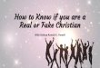 How to Know if you are a Real or Fake Christian€¦ · Revelation 2:1-7 •1 ^To the angel of the church in Ephesus write: ZThe words of him who holds the seven stars in his right
