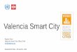 Valencia Smart City - UNECE...Strategy Valencia definedits Smart City strategy. The Smart City platform appointed as the backbone of it. VLCiPlatformProject FIWARE basedCity Platform