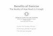 Benefits of Exercise - Lifespan...Benefits of Exercise The Reality of How Much Is Enough Center for Cardiac Fitness Pulmonary Rehab Program The Miriam Hospital Physiological Effects