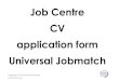 Job Centre CV application Universal Jobmatch...Employability | 43 | Jobsearch images words large © 2014 British Council Job Centre CV application form Universal Jobmatch