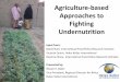 Agriculture-based Approaches to Fighting Undernutrition · 2015-07-12 · Agriculture-based Approaches to Fighting Undernutrition Input from: Marie Ruel, International Food Policy