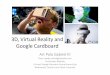 3D, Virtual Reality and Google Cardboard · Google Cardboard •Brings the same concept from the ff: –Durovis Dive, Yay3D VR, vrAse, AlterGaze, Refugio3D & Dodocase •To a more