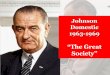 Johnson Domestic 1963-1969 · address, LBJ declared an “Unconditional ... -1964-1972: coincided with Vietnam involvement-Some people saw the counterculture as self-indulgent, pointlessly