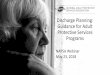 Discharge Planning: Guidance for Adult Protective Services ...• A discharge planning evaluation in the client’s medical record. The evaluation considers the patient’s care needs