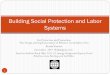 Building Social Protection and Labor Systems · 2016-11-26 · For Protection and Promotion: The Design and Implementation of Effective Social Safety Nets RuslanYemtsov December 2014