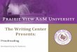 The Writing Center Presents - PVAMU Home Proofreading Developed by Joy N. Patterson. Proofreading Proofreading