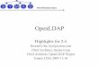 OpenLDAP · –Supported LDAP version 2 • Release 2.0 2000/08/31 – 2002/09/22 –Introduced LDAP version 3 support –Added security with SASL and SSL/TLS • Release 2.1 2002/06/09