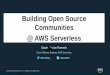 Building Open Source Communities @ AWS Serverless · • Obsessed about serverless developer tools since 2016 • Dev Lead for open source serverless developer tools: SAM and SAM