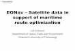 EONav Satellite data in support of maritime route optimization€¦ · Choose routes with lower risk for storms, unfavourable waves, ice bergs or sea ice floes Weather routing and