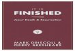 It Is Finished!It Is Finished! Jesus’ Death and Resurrection Mark Driscoll & Gerry Breshears !! Contents Preface Chapter 1. Cross: God Dies •!HOW CAN JESUS’ CRUCIFIXION BE GOOD