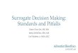 Surrogate Decision Making: Standards and Pitfalls · 2019-01-24 · •How to select the surrogate decision maker •Conflict between family members of the patient •onflict between