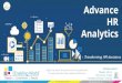 Advance HR Transforming HR decisions Analytics ... HR Analytics is about understanding the power of