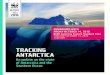 TRACKING ANTARCTICA - WWF · 2016-10-27 · Tracking Antarctica page4 Tracking Antarctica page5. THE LARGEST WILDERNESS 1 ON EARTH. Antarctica is the most isolated continent on Earth