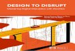 DESIGN TO DISRUPT Design to Disrupt... Design to Disrupt An Executive Introduction1 INTRODUCTION â€کIf