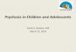 Psychosis in Children and Adolescents · 2016-06-22 · Psychosis in Childhood and Adolescence Psychosis in a Pediatric Mood/Anxiety Disorder Clinic: N = 2031 screened for psychosis: