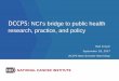 DCCPS: NCI’s bridge to public health research, practice ... · • Methods/measurement • Data sharing, reproducibility, and replication 10/20 ... Core Infrastructure and Methodological