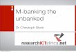 M-banking the unbanked - Research ICT Africa … · The unbanked are unbanked for a reason. They will only consistently transact electronically if there are no transaction costs and