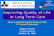 Improving Quality of Life in Long Term Care€¦ · Improving Quality of Life in Long Term Care Kunin-Lunenfeld Applied Research Unit 4th Annual Conference Wagman Centre Toronto Ontario
