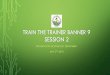 TRAIN THE TRAINER BANNER 9 SESSION 2 - WVSOM 9... · 2018-05-04 · TIMELINE • End user training with train the trainer approach April & May 2018 • Schedule weekly training to