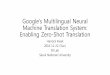Googleâ€™s Multilingual Neural Machine Translation Googleâ€™s Multilingual Neural Machine Translation