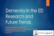 Dementia in the ED Research and Future Trends...dementia and their care partners The system will not change until the public demands it change. Can tools such as “Be ready for an