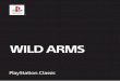 WILD ARMS - PlayStation · Jack Van Burance Age: 27 Occupation: Treasure Hunter In his search for the “Absolute Power”, Jack has spent almost his entire life exploring and excavating