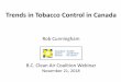 Trends in Tobacco Control in Canada · Social housing •St. John’s, NL, Yukon, 100% smoke-free •Saskatchewan, entire province, August 1, 2018 •Various municipalities with grandfathering